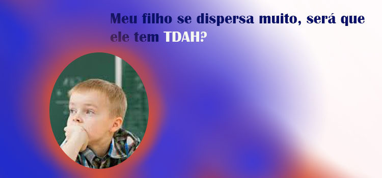 Meu filho se dispersa muito, será que ele tem TDAH?