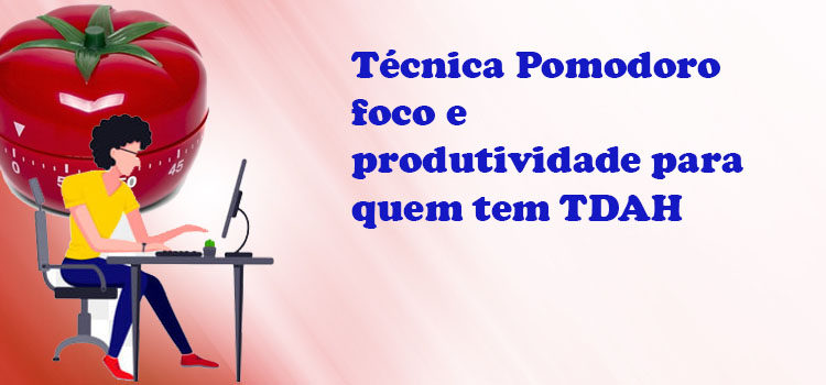 Técnica Pomodoro foco e produtividade para  TDAH