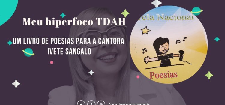 Meu hiperfoco TDAH – Um livro de poesias para a cantora Ivete Sangalo