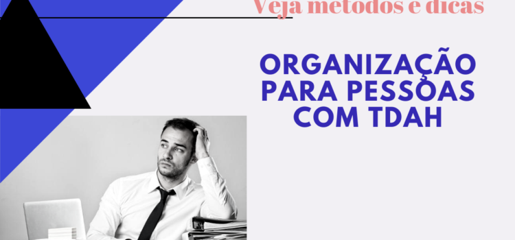 Veja métodos e dicas de organização para pessoas com TDAH