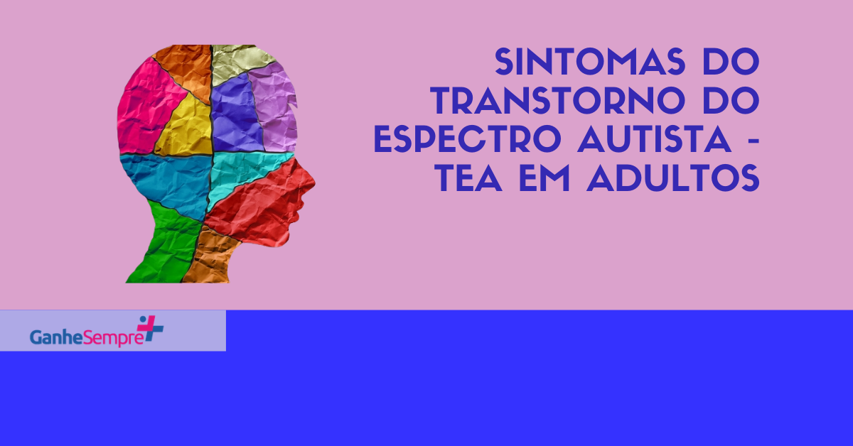 Sintomas do Transtorno do Espectro Autista - TEA em adultos | Ganhe ...