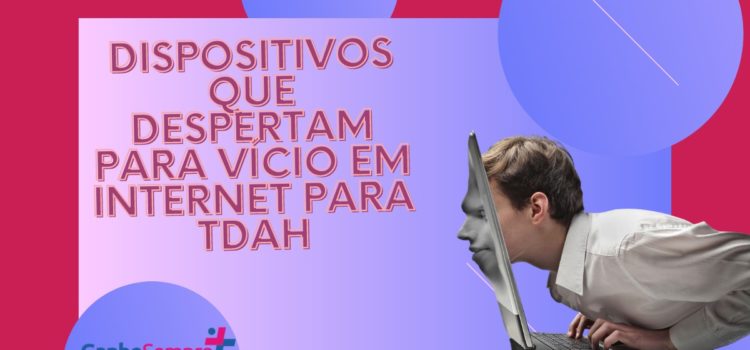 Dispositivos que despertam para vício em Internet para TDAH