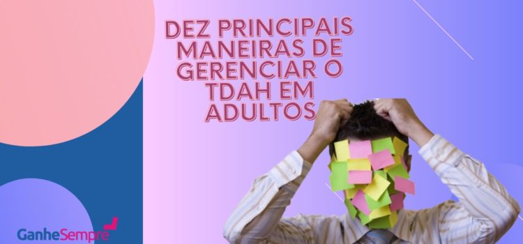 Dez principais maneiras de gerenciar o TDAH em adultos