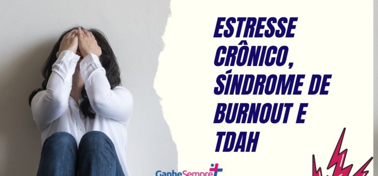 Estresse crônico, Síndrome de Burnout e TDAH
