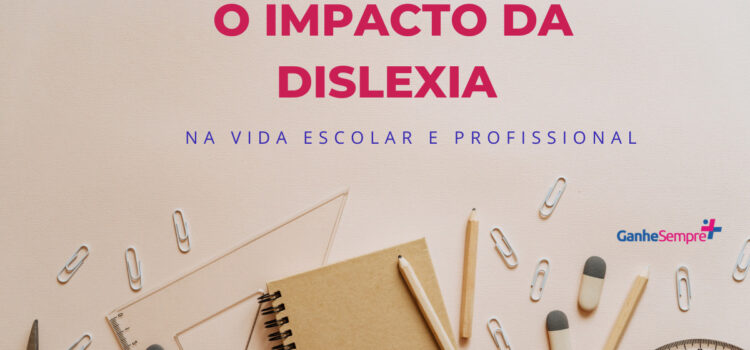 O impacto da dislexia na vida escolar e profissional