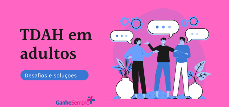 TDAH em adultos: Desafios e soluções