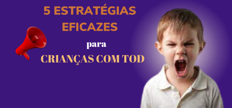 5 estratégias eficazes para ajudar crianças com TOD a controlar comportamentos desafiadores”