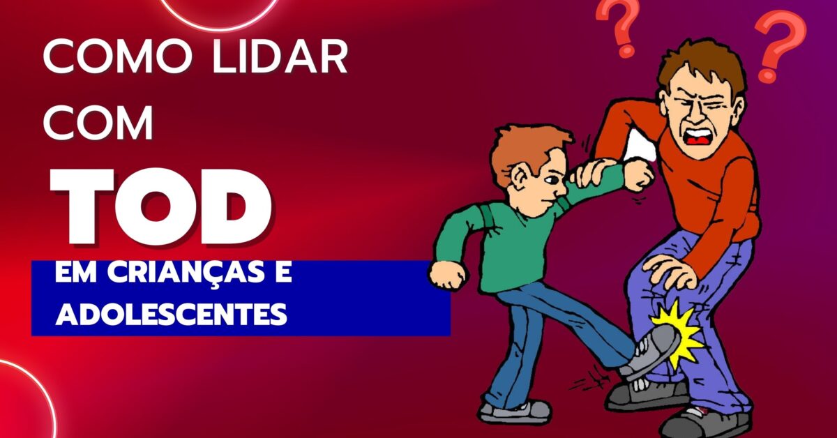 Entenda o Transtorno Opositivo Desafiador - TOD: Como lidar com ...