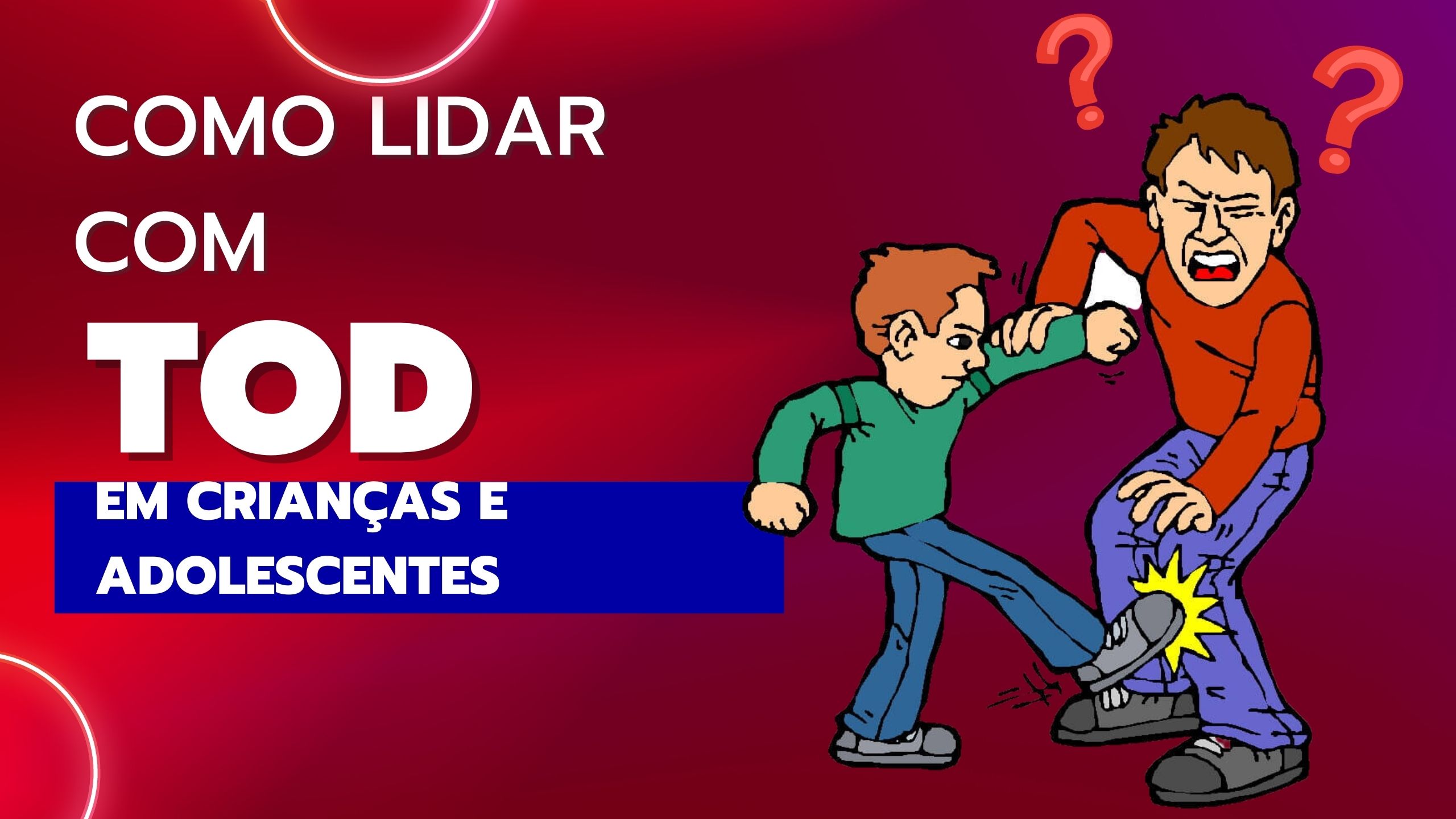 Entenda o Transtorno Opositivo Desafiador - TOD: Como lidar com ...