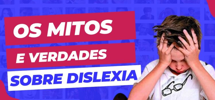 Os mitos e verdades sobre a dislexia