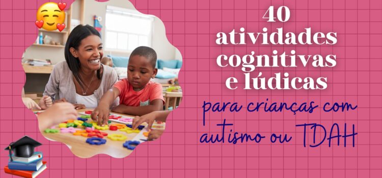 40 atividades cognitivas e lúdicas para crianças com autismo ou TDAH