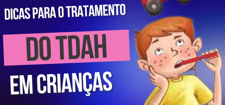 Dicas para o tratamento do TDAH em crianças