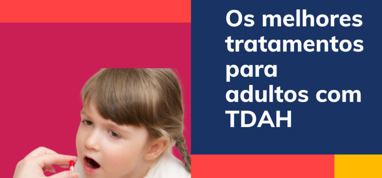Os melhores tratamentos para adultos com TDAH