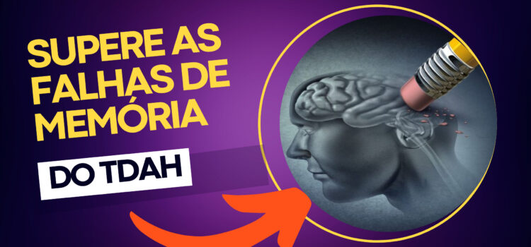 Supere as falhas de memória do TDAH: Descubra estratégias eficazes e transforme sua vida!