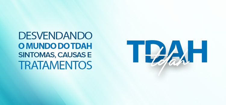 Desvendando o Mundo do TDAH: Sintomas, Causas e Tratamentos