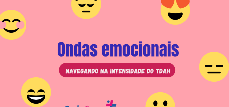 Ondas Emocionais: Navegando na Intensidade do TDAH