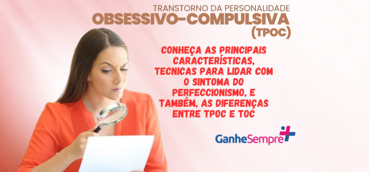 Perfeccionismo ou Compulsão? Entendendo as Nuances do TPOC (Transtorno da Personalidade Obsessivo-compulsiva) e suas diferenças em relação ao TOC (Transtorno obsessivo-compulsivo)