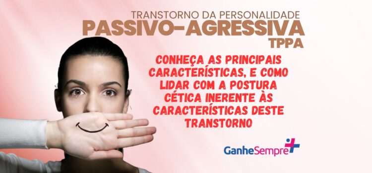 TPPA – Navegando pela Névoa do Ceticismo: Compreendendo e Gerenciando o Transtorno da Personalidade Passivo-Agressiva