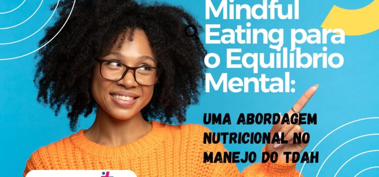 Mindful Eating para o Equilíbrio Mental: Uma Abordagem Nutricional no Manejo do TDAH