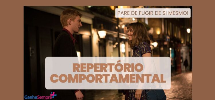 Repertório Comportamental: Pare de fugir de si mesmo