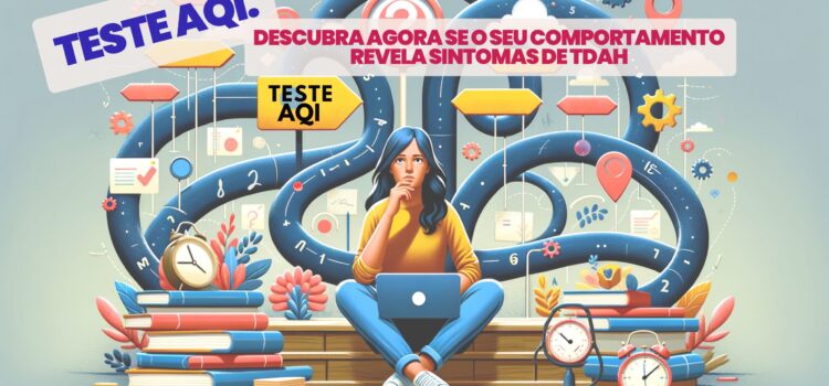 TESTE AQI. Descubra Agora se o Seu Comportamento Revela Sintomas de TDAH