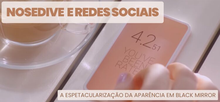 Nosedive e a Espetacularização da Aparência em Black Mirror