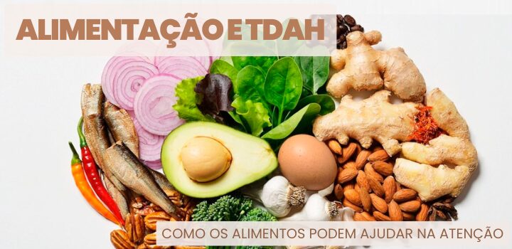 Alimentação e TDAH – Como os Alimentos Podem Ajudar na Atenção