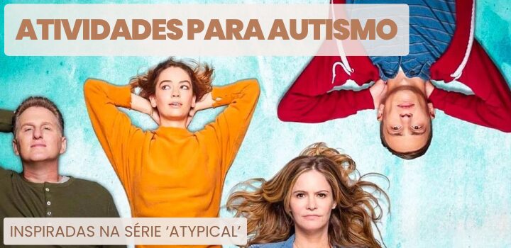 Atividades para TEA inspiradas na série ‘Atypical’ da Netflix Atividades para TEA inspiradas na série ‘Atypical’ da Netflix