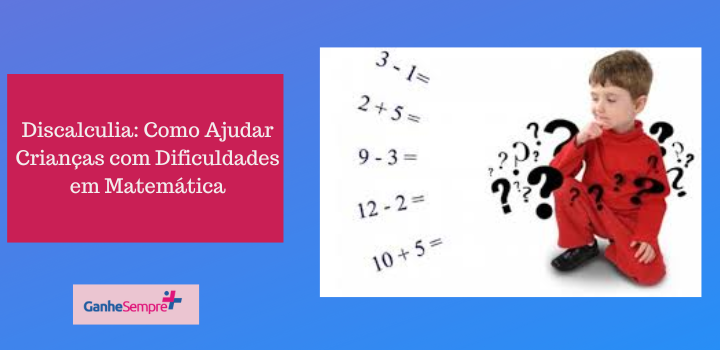 Discalculia: Como Ajudar Crianças com Dificuldades em Matemática nas Séries Iniciais