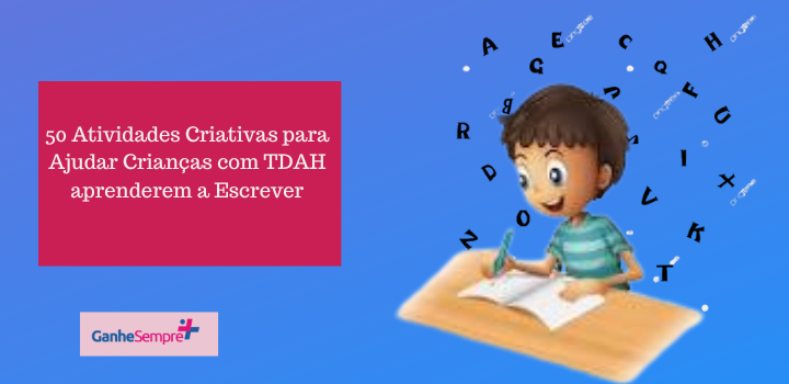 50 Atividades Criativas para Ajudar Crianças com TDAH a Aprenderem a Escrever