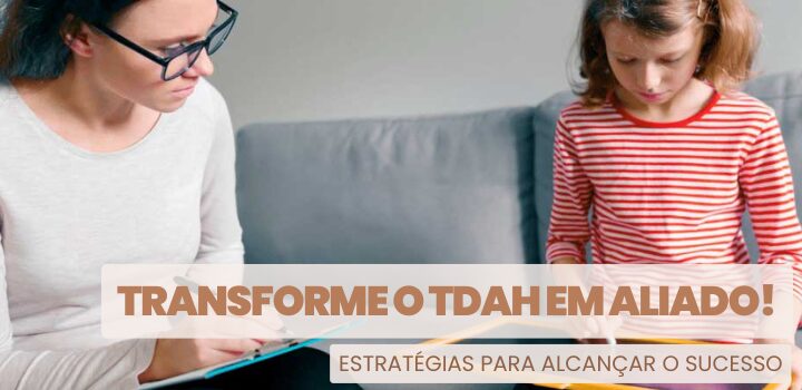 Transforme o TDAH em Seu Aliado: Estratégias para Alcançar Sucesso Transforme o TDAH em Seu Aliado: Estratégias para Alcançar Sucesso
